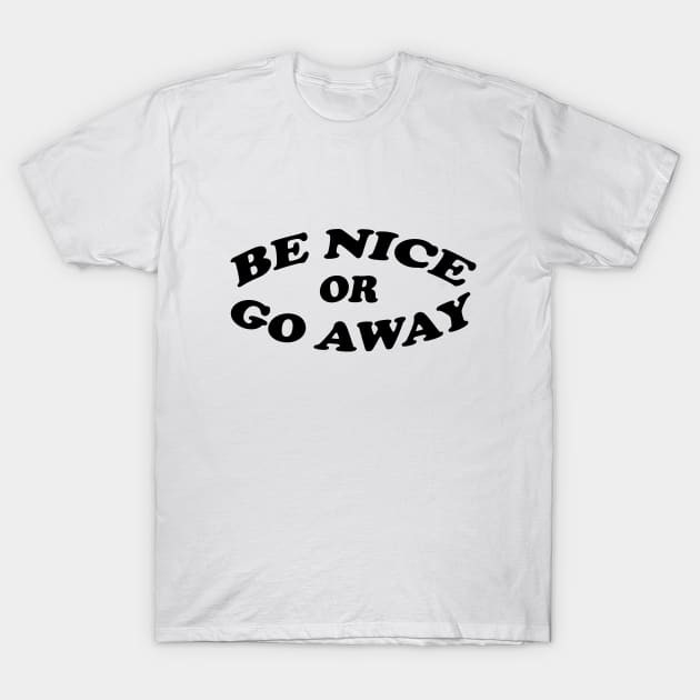 Be nice or go away/ black and white T-Shirt by Perdi as canetas